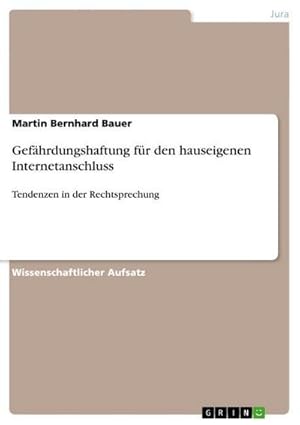 Bild des Verkufers fr Gefhrdungshaftung fr den hauseigenen Internetanschluss : Tendenzen in der Rechtsprechung zum Verkauf von AHA-BUCH GmbH