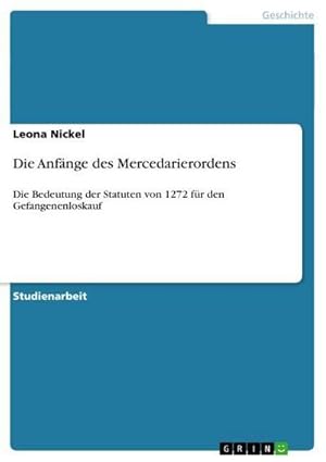 Seller image for Die Anfnge des Mercedarierordens : Die Bedeutung der Statuten von 1272 fr den Gefangenenloskauf for sale by AHA-BUCH GmbH