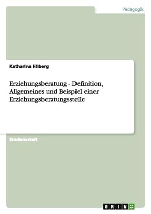 Seller image for Erziehungsberatung - Definition, Allgemeines und Beispiel einer Erziehungsberatungsstelle for sale by AHA-BUCH GmbH
