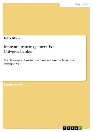 Bild des Verkufers fr Innovationsmanagement bei Universalbanken : Das Electronic Banking aus institutionssoziologischer Perspektive zum Verkauf von AHA-BUCH GmbH