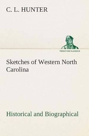 Bild des Verkufers fr Sketches of Western North Carolina, Historical and Biographical zum Verkauf von AHA-BUCH GmbH