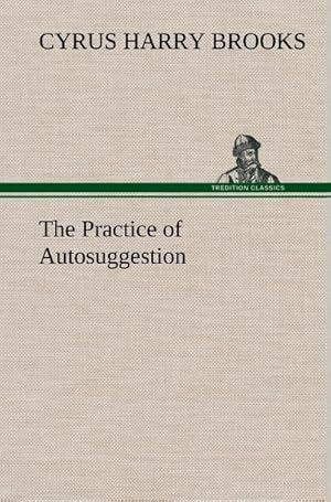 Seller image for The Practice of Autosuggestion for sale by AHA-BUCH GmbH