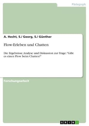 Seller image for Flow-Erleben und Chatten : Die Ergebnisse, Analyse und Diskussion zur Frage: "Gibt es einen Flow beim Chatten?" for sale by AHA-BUCH GmbH