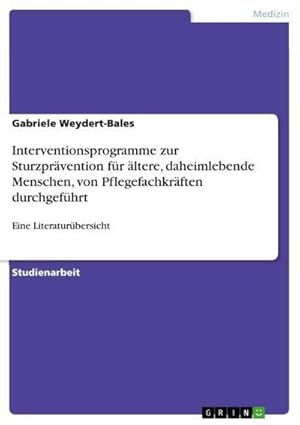 Seller image for Interventionsprogramme zur Sturzprvention fr ltere, daheimlebende Menschen, von Pflegefachkrften durchgefhrt : Eine Literaturbersicht for sale by AHA-BUCH GmbH