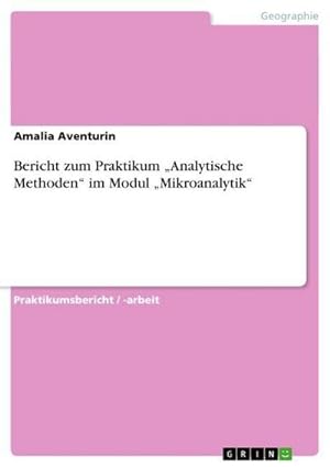 Bild des Verkufers fr Bericht zum Praktikum Analytische Methoden im Modul Mikroanalytik zum Verkauf von AHA-BUCH GmbH