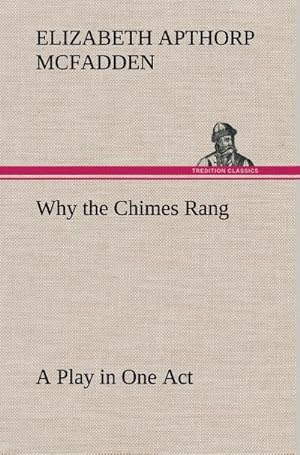 Bild des Verkufers fr Why the Chimes Rang: A Play in One Act zum Verkauf von AHA-BUCH GmbH