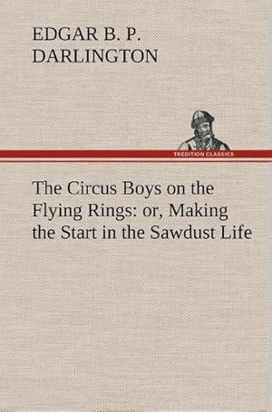 Bild des Verkufers fr The Circus Boys on the Flying Rings : or, Making the Start in the Sawdust Life zum Verkauf von AHA-BUCH GmbH