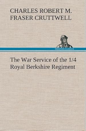 Bild des Verkufers fr The War Service of the 1/4 Royal Berkshire Regiment (T. F.) zum Verkauf von AHA-BUCH GmbH