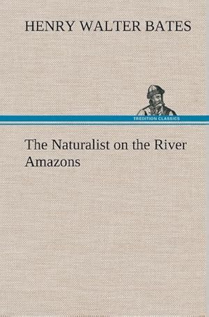 Bild des Verkufers fr The Naturalist on the River Amazons zum Verkauf von AHA-BUCH GmbH