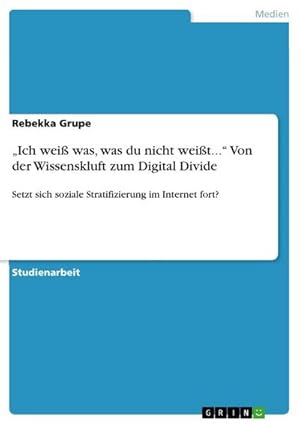 Bild des Verkufers fr Ich wei was, was du nicht weit. Von der Wissenskluft zum Digital Divide : Setzt sich soziale Stratifizierung im Internet fort? zum Verkauf von AHA-BUCH GmbH