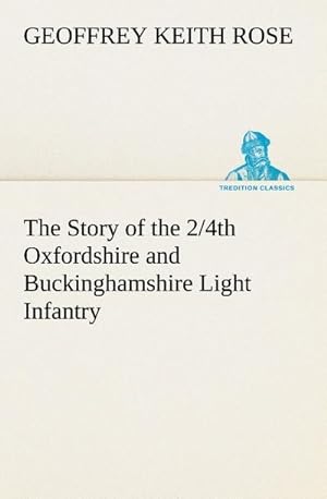 Bild des Verkufers fr The Story of the 2/4th Oxfordshire and Buckinghamshire Light Infantry zum Verkauf von AHA-BUCH GmbH