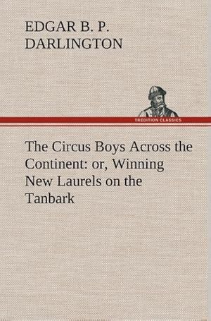 Bild des Verkufers fr The Circus Boys Across the Continent : or, Winning New Laurels on the Tanbark zum Verkauf von AHA-BUCH GmbH