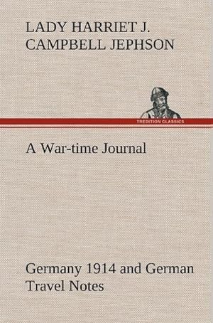 Bild des Verkufers fr A War-time Journal, Germany 1914 and German Travel Notes zum Verkauf von AHA-BUCH GmbH