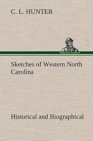 Bild des Verkufers fr Sketches of Western North Carolina, Historical and Biographical zum Verkauf von AHA-BUCH GmbH