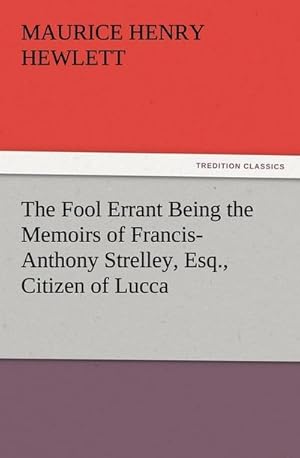 Bild des Verkufers fr The Fool Errant Being the Memoirs of Francis-Anthony Strelley, Esq., Citizen of Lucca zum Verkauf von AHA-BUCH GmbH