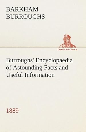 Bild des Verkufers fr Burroughs' Encyclopaedia of Astounding Facts and Useful Information, 1889 zum Verkauf von AHA-BUCH GmbH