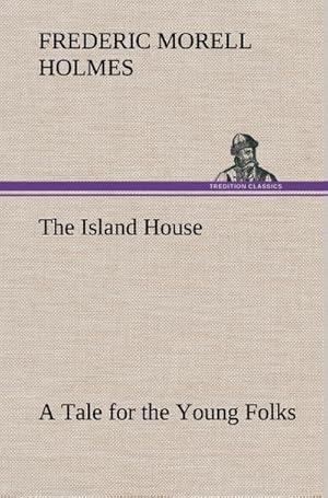 Bild des Verkufers fr The Island House A Tale for the Young Folks zum Verkauf von AHA-BUCH GmbH