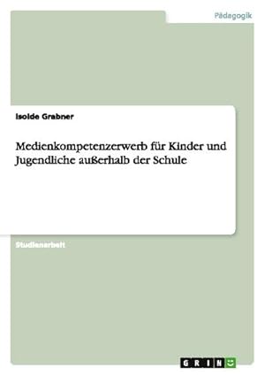 Seller image for Medienkompetenzerwerb fr Kinder und Jugendliche auerhalb der Schule for sale by AHA-BUCH GmbH