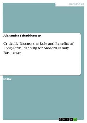Bild des Verkufers fr Critically Discuss the Role and Benefits of Long-Term Planning for Modern Family Businesses zum Verkauf von AHA-BUCH GmbH