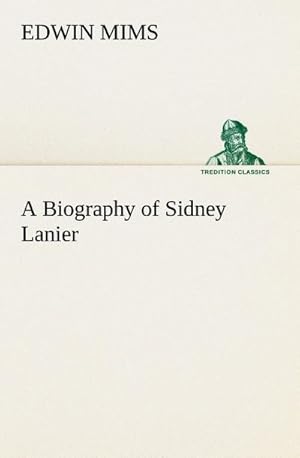 Bild des Verkufers fr A Biography of Sidney Lanier zum Verkauf von AHA-BUCH GmbH