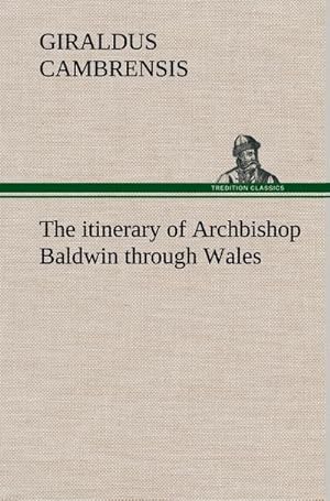 Bild des Verkufers fr The itinerary of Archbishop Baldwin through Wales zum Verkauf von AHA-BUCH GmbH
