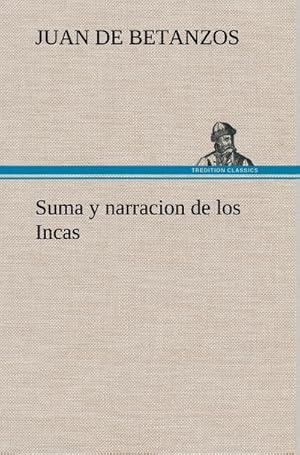 Imagen del vendedor de Suma y narracion de los Incas, que los indios llamaron Capaccuna, que fueron seores de la ciudad del Cuzco y de todo lo  ella subjeto a la venta por AHA-BUCH GmbH