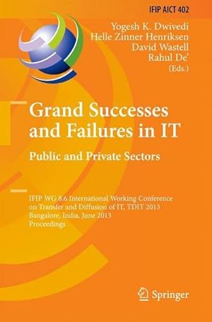 Image du vendeur pour Grand Successes and Failures in IT: Public and Private Sectors : IFIP WG 8.6 International Conference on Transfer and Diffusion of IT, TDIT 2013, Bangalore, India, June 27-29, 2013, Proceedings mis en vente par AHA-BUCH GmbH