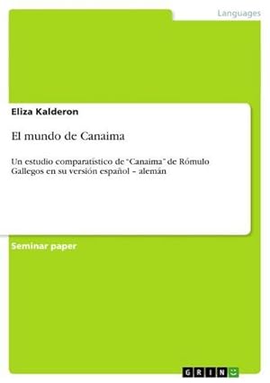 Seller image for El mundo de Canaima : Un estudio comparatstico de Canaima de Rmulo Gallegos en su versin espaol  alemn for sale by AHA-BUCH GmbH