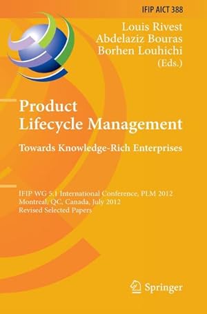 Image du vendeur pour Product Lifecycle Management: Towards Knowledge-Rich Enterprises : IFIP WG 5.1 International Conference, PLM 2012, Montreal, QC, Canada, July 9-11, 2012, Revised Selected Papers mis en vente par AHA-BUCH GmbH