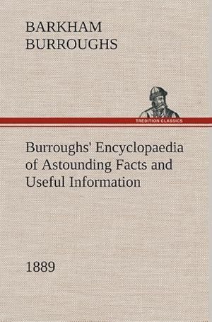 Bild des Verkufers fr Burroughs' Encyclopaedia of Astounding Facts and Useful Information, 1889 zum Verkauf von AHA-BUCH GmbH
