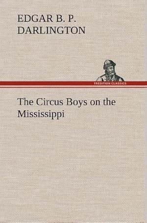 Bild des Verkufers fr The Circus Boys on the Mississippi : or, Afloat with the Big Show on the Big River zum Verkauf von AHA-BUCH GmbH