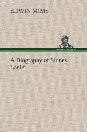 Bild des Verkufers fr A Biography of Sidney Lanier zum Verkauf von AHA-BUCH GmbH