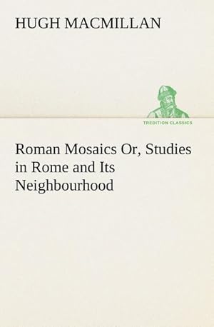 Bild des Verkufers fr Roman Mosaics Or, Studies in Rome and Its Neighbourhood zum Verkauf von AHA-BUCH GmbH