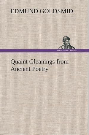 Bild des Verkufers fr Quaint Gleanings from Ancient Poetry zum Verkauf von AHA-BUCH GmbH