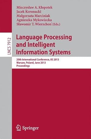 Bild des Verkufers fr Language Processing and Intelligent Information Systems : 20th International Conference, IIS 2013, Warsaw, Poland, June 17-18, 2013, Proceedings zum Verkauf von AHA-BUCH GmbH