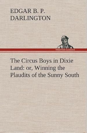 Bild des Verkufers fr The Circus Boys in Dixie Land : or, Winning the Plaudits of the Sunny South zum Verkauf von AHA-BUCH GmbH