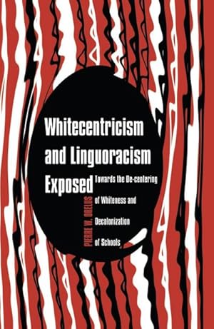 Bild des Verkufers fr Whitecentricism and Linguoracism Exposed : Towards the De-Centering of Whiteness and Decolonization of Schools zum Verkauf von AHA-BUCH GmbH