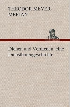 Bild des Verkufers fr Dienen und Verdienen, eine Dienstbotengeschichte zum Verkauf von AHA-BUCH GmbH