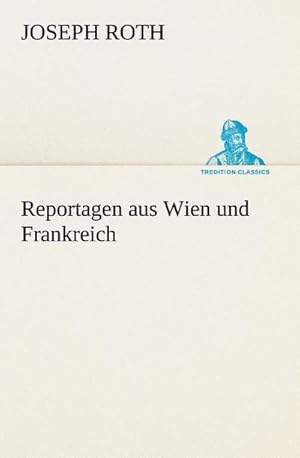 Image du vendeur pour Reportagen aus Wien und Frankreich mis en vente par AHA-BUCH GmbH