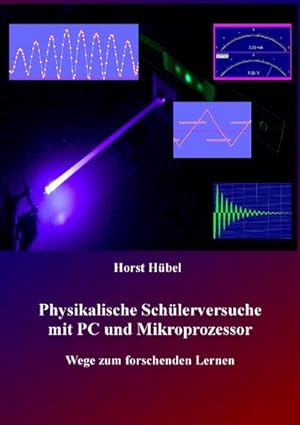 Bild des Verkufers fr Physikalische Schlerversuche mit PC und Mikroprozessor : Wege zum forschenden Lernen zum Verkauf von AHA-BUCH GmbH