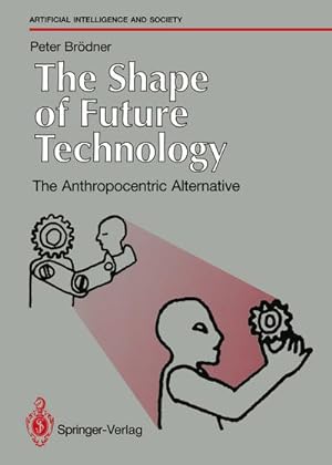 Bild des Verkufers fr The Shape of Future Technology : The Anthropocentric Alternative zum Verkauf von AHA-BUCH GmbH