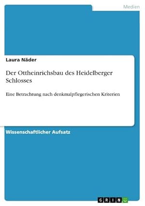 Bild des Verkufers fr Der Ottheinrichsbau des Heidelberger Schlosses : Eine Betrachtung nach denkmalpflegerischen Kriterien zum Verkauf von AHA-BUCH GmbH