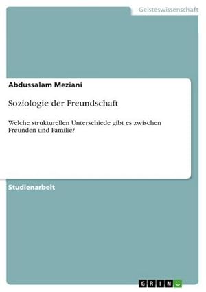 Bild des Verkufers fr Soziologie der Freundschaft : Welche strukturellen Unterschiede gibt es zwischen Freunden und Familie? zum Verkauf von AHA-BUCH GmbH