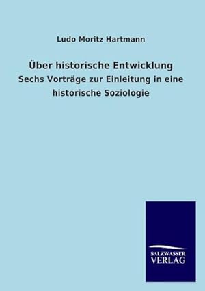 Imagen del vendedor de ber historische Entwicklung : Sechs Vortrge zur Einleitung in eine historische Soziologie a la venta por AHA-BUCH GmbH