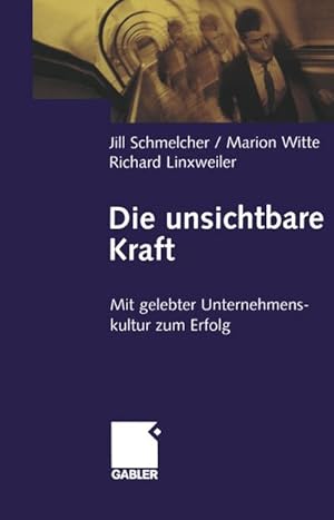 Seller image for Die unsichtbare Kraft : Mit gelebter Unternehmenskultur zum Erfolg for sale by AHA-BUCH GmbH