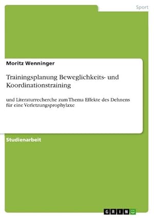 Bild des Verkufers fr Trainingsplanung Beweglichkeits- und Koordinationstraining : und Literaturrecherche zum Thema Effekte des Dehnens fr eine Verletzungsprophylaxe zum Verkauf von AHA-BUCH GmbH