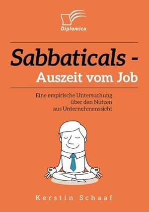 Seller image for Sabbaticals  Auszeit vom Job: Eine empirische Untersuchung ber den Nutzen aus Unternehmenssicht for sale by AHA-BUCH GmbH