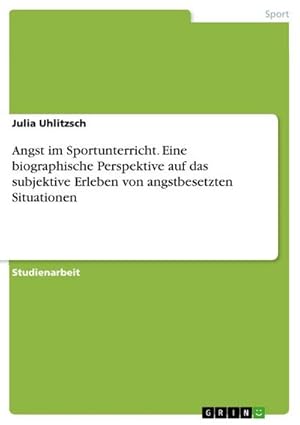 Bild des Verkufers fr Angst im Sportunterricht. Eine biographische Perspektive auf das subjektive Erleben von angstbesetzten Situationen zum Verkauf von AHA-BUCH GmbH