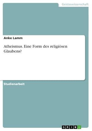 Image du vendeur pour Atheismus. Eine Form des religisen Glaubens? mis en vente par AHA-BUCH GmbH