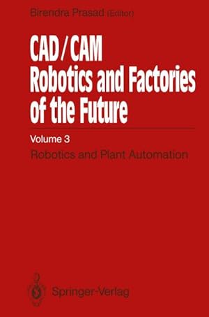 Bild des Verkufers fr CAD/CAM Robotics and Factories of the Future : Volume III: Robotics and Plant Automation zum Verkauf von AHA-BUCH GmbH